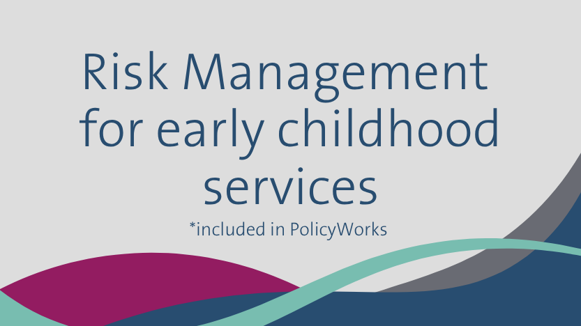 Risk management tool for early childhood services (included in Policy Works)