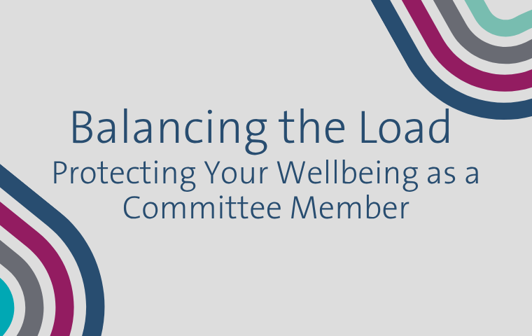 Balancing the Load – Protecting Your Wellbeing as a Committee Member