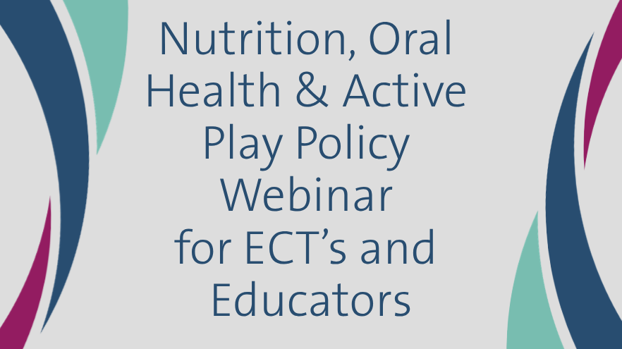 Nutrition, Oral Health and Active Play Policy Webinar For Service ECTs and Educators