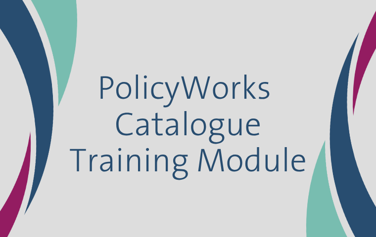 PolicyWorks Catalogue Training Module
