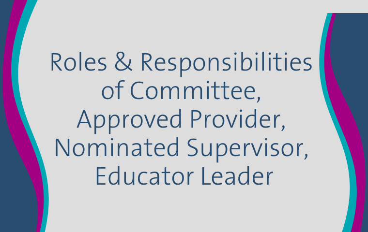 Video 3: Role of Committee, Approved Provider, Nominated Supervisor and Educational Leader
